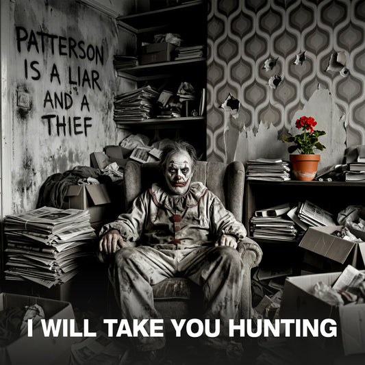 I Will Take You Hunting - Patterson is a Liar and a Thief Product Image