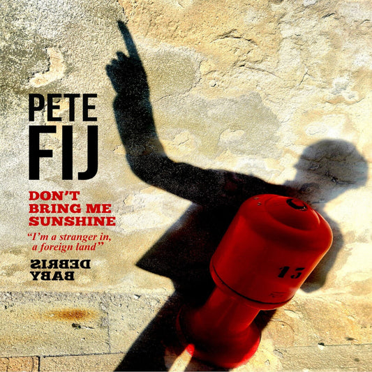 Pete Fij - Don't Bring Me Sunshine Product Image
