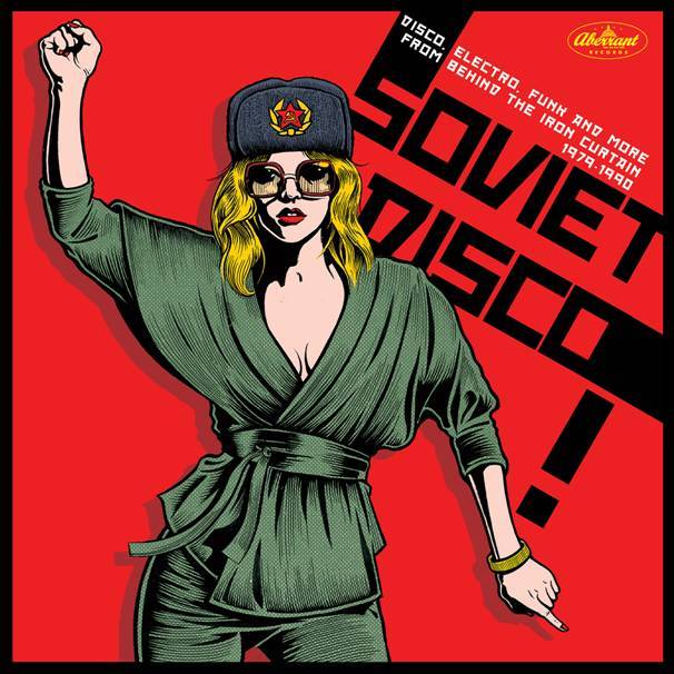 Soviet Disco - Disco, Electro, Funk and More from Behind the Iron Curtain 1979-1990