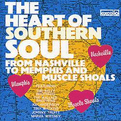 The Heart Of Southern Soul - From Nashville To Memphis and Muscle Shoals