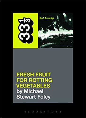 33 1/3 Dead Kennedys' Fresh Fruit for Rotting Vegetables