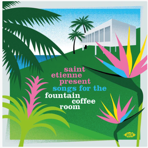 Saint Etienne Present Songs for the Fountain Coffee Room