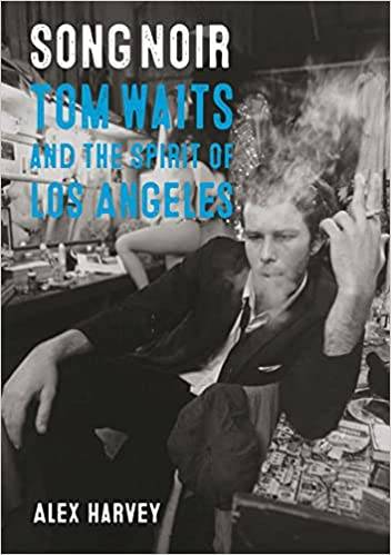 Song Noir: Tom Waits and the Spirit of Los Angeles