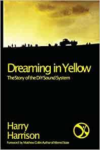 Dreaming In Yellow: The Story Of The DIY Sound System