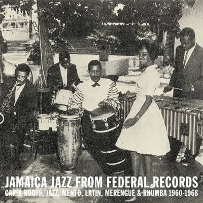 Jamaica Jazz from Federal Records: Carib Roots, Jazz, Mento, Latin, Merengue and Rhumba 1960-1968