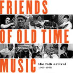 Various - Friends Of Old Time Music : The Folk Arrival 1961-1965