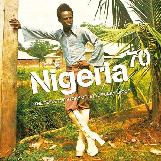 Nigeria 70 Volume One - The Definitive Story of 1970s Funky Lagos