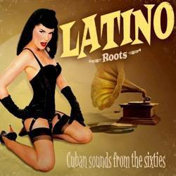 Various - Latino Roots Volume Three: Cuban Sounds From The Sixties