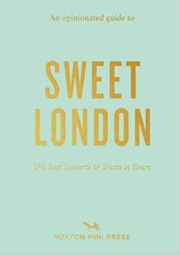 An Opinionated Guide To Sweet London