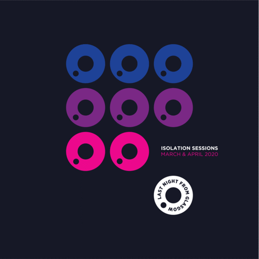 Last Night From Glasgow Presents Isolation Sessions