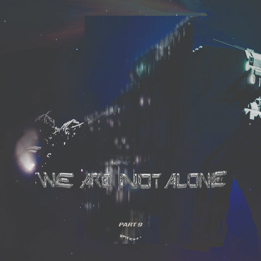 We Are Not Alone – Part 9