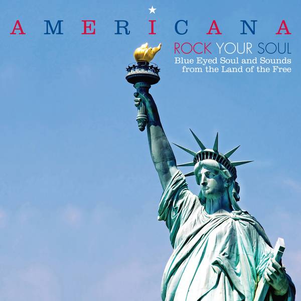 Americana - Rock Your Soul - Blue Eyed Soul and Sounds From The Land Of Free
