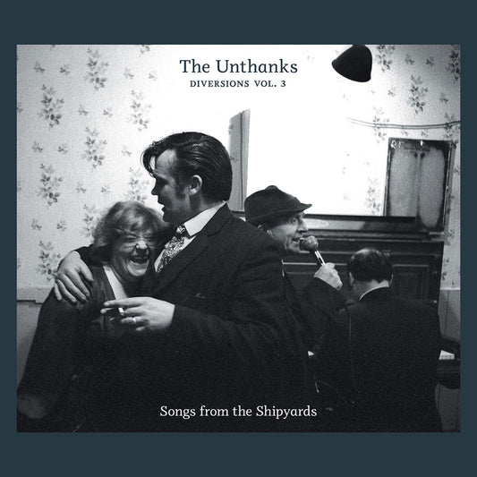 The Unthanks - Songs from the Shipyards - Diversions, Vol. 3 Album Cover