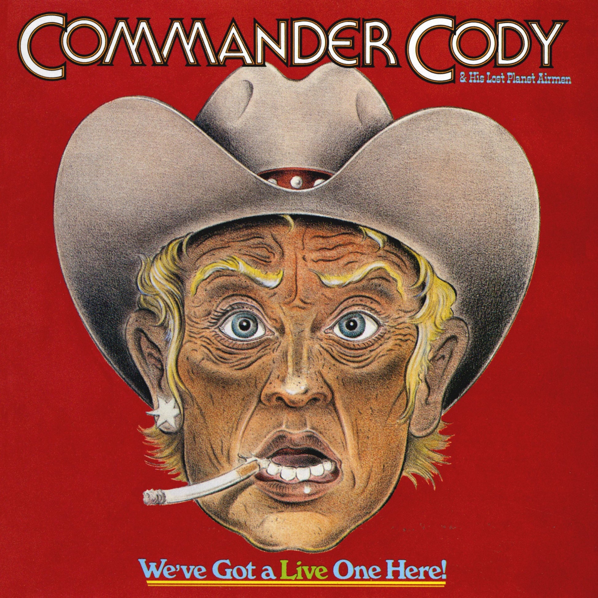 Commander Cody & His Lost Planet Airmen - We've Got a Live One Here! (Live) Album Cover