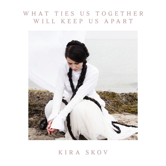 Kira Skov - What Ties Us Together, Will Keep Us Apart (Music from the Original TV Series 'Generations') Album Cover