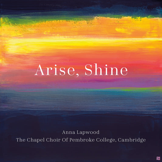 Anna Lapwood & The Chapel Choir of Pembroke College, Cambridge - Arise, Shine Album Cover