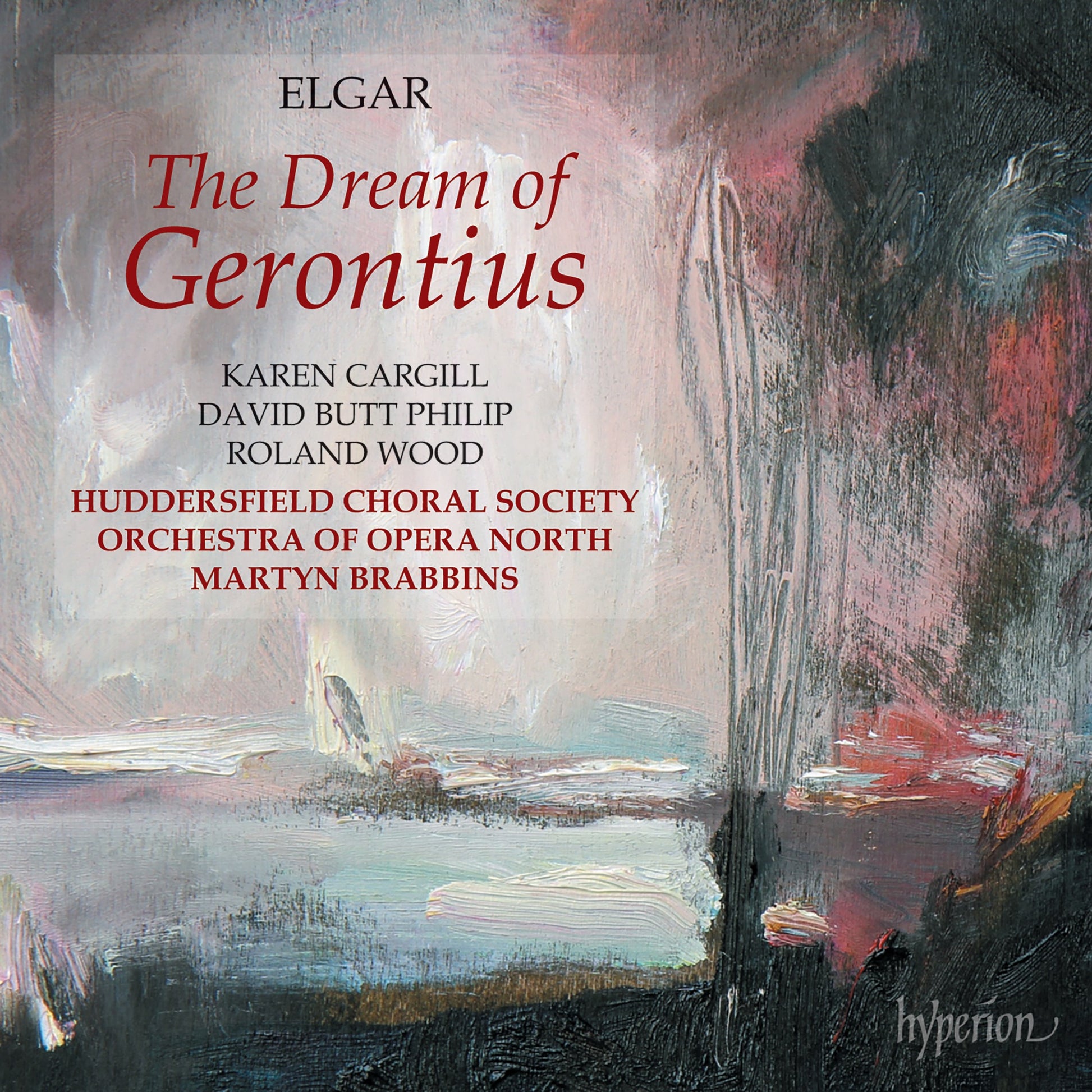 David Butt Philip, Karen Cargill, Roland Wood, Huddersfield Choral Society, RNCM Chamber Choir, Orchestra of Opera North & Martyn Brabbins - Elgar: The Dream of Gerontius Album Cover