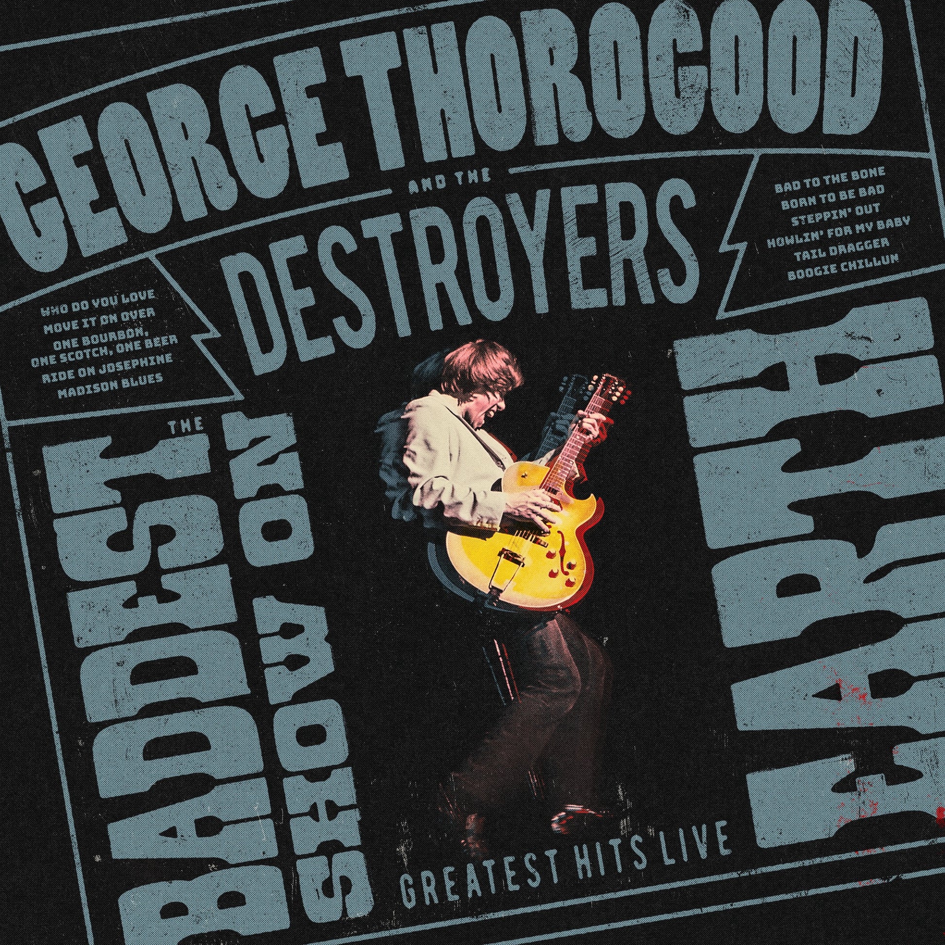 George Thorogood & The Destroyers - The Baddest Show On Earth: Greatest Hits Live Album Cover
