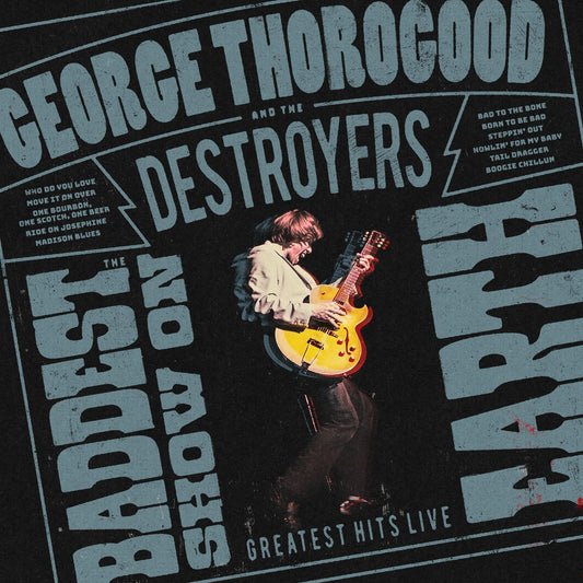 George Thorogood & The Destroyers - The Baddest Show On Earth: Greatest Hits Live Album Cover