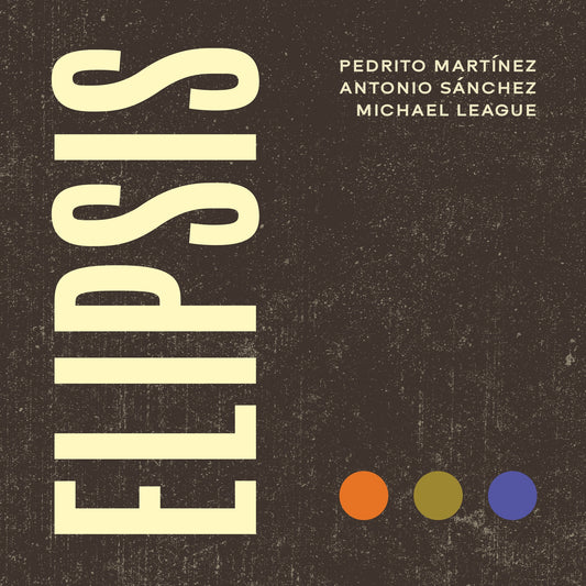 Michael League, Pedrito Martinez & Antonio Sánchez - Elipsis Album Cover