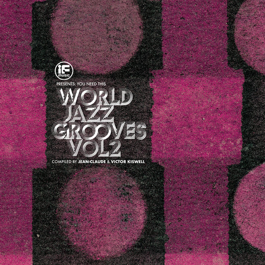 Various Artists - IF Music presents You Need This!: "World Jazz Grooves Volume 2" Compiled by Jean-Claude & Victor Kiswell Album Cover