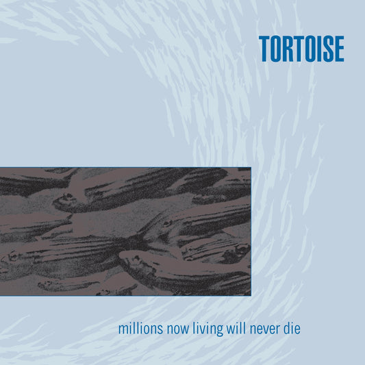 Tortoise - Millions Now Living Will Never Die Album Cover