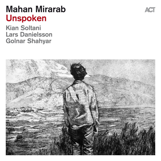 Mahan Mirarab - Unspoken (feat. Kian Soltani, Lars Danielsson & Golnar Shahyar) Album Cover