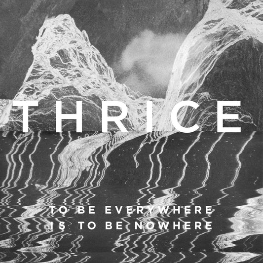 Thrice - To Be Everywhere Is to Be Nowhere Album Cover