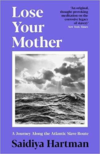 Lose Your Mother : A Journey Along The Atlantic Slave Route