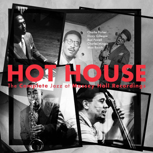 Hot House:  The Complete Jazz At Massey Hall Recordings