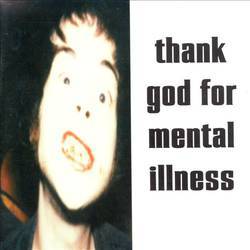 Thank God For Mental Illness