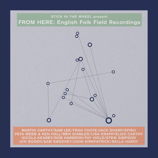 Stick In The Wheel present: English Folk Field Recordings