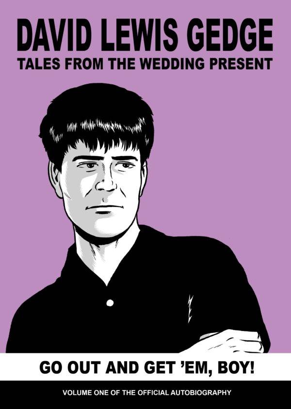 Go Out And Get Em, Boy! Tales From The Wedding Present: Vol One