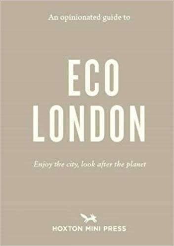 An Opinionated Guide To Eco London: Enjoy the City, Look After the Planet
