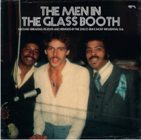 The Men In The Glass Booth - Ground Breaking Re Edits and Remixes by the Disco Era's Most Influential DJs - Compiled by Al Kent