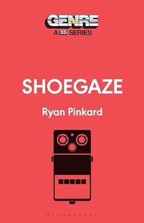 Shoegaze (Genre: A 33 1/3 Series)