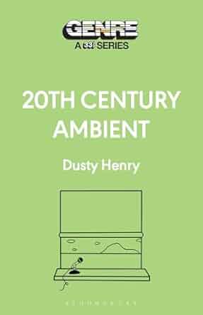 20th Century Ambient (Genre: A 33 1/3 Series)