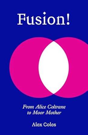 Fusion!: From Alice Coltrane to Moor Mother