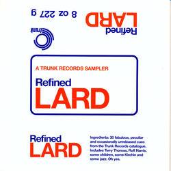 Various - Refined Lard - A Trunk Records Sampler