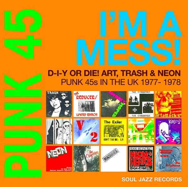 Punk 45: Im A Mess! D-I-Y Or Die! Art, Trash and Neon  Punk 45s In The UK 1977-78
