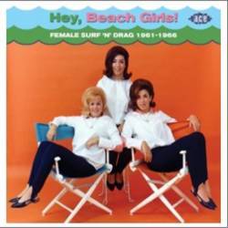Various - Hey, Beach Girls! Female Surf N Drag 1961-1966