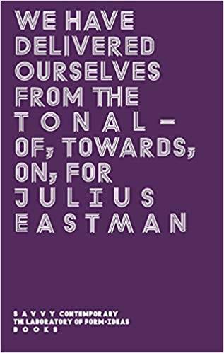 We Have Delivered Ourselves From The Tonal - Of, Towards, On, For Julius Eastman