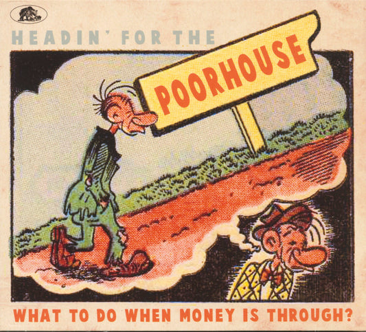 Headin' For The Poorhouse - What To Do When Money Is Through?