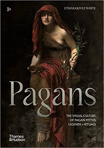 Pagans: The Visual Culture of Pagan Myths, Legends and Rituals
