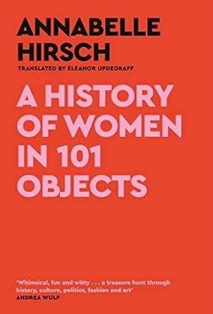 A History of Women in 101 Objects: A walk through female history