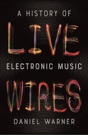 Live Wires: A History of Electronic Music