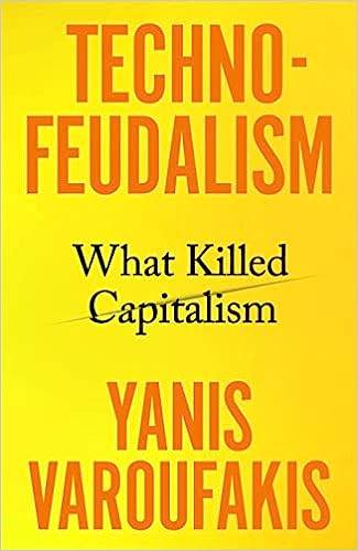 Technofeudalism: What Killed Capitalism