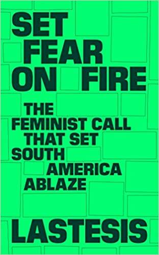 Set Fear on Fire: The Feminist Call that set the Americas