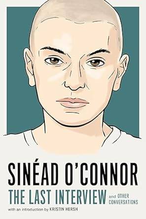 Sinéad O'Connor: The Last Interview: and Other Conversations