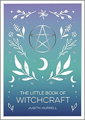The Little Book of Witchcraft: An Introduction to Magick and White Witchcraft